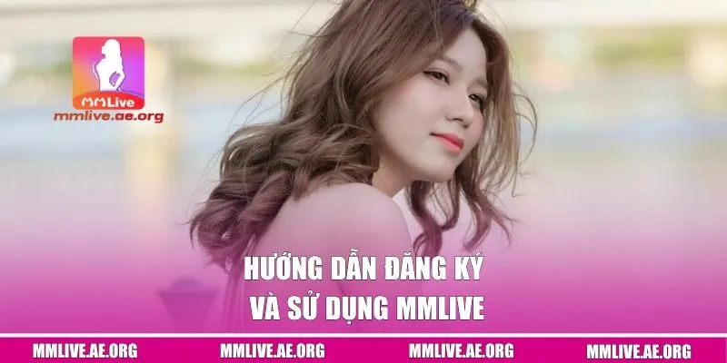 Hướng dẫn đăng ký và sử dụng web MMLive
