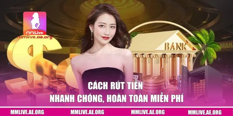 Cách rút tiền nhanh chóng, hoàn toàn miễn phí