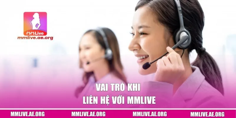 Vai trò khi liên hệ với MMLive